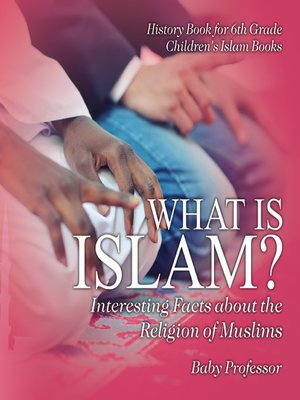 cover image of What is Islam? Interesting Facts about the Religion of Muslims--History Book for 6th Grade--Children's Islam Books
